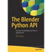 The Blender Python API: Precision 3D Modeling and Add-On Development