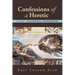 Confessions of a Heretic: Volume 1: Philosophical Considerations