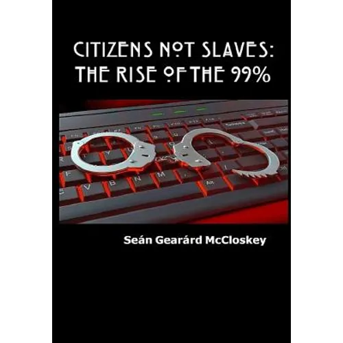 Citizens Not Slaves: The Rise of the 99%