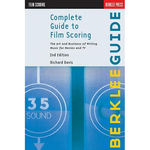 Complete Guide to Film Scoring: The Art and Business of Writing Music for Movies and TV