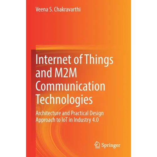 Internet of Things and M2m Communication Technologies: Architecture and Practical Design Approach to Iot in Industry 4.0