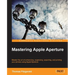 Mastering Apple Aperture 3.X