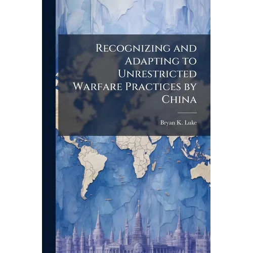 Recognizing and Adapting to Unrestricted Warfare Practices by China