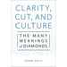 Clarity, Cut, and Culture: The Many Meanings of Diamonds