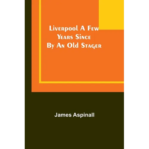 Liverpool a few years since: by an old stager