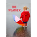 The Weather: All kinds of weather.