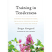 Training in Tenderness: Buddhist Teachings on Tsewa, the Radical Openness of Heart That Can Change the World