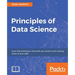 Principles of Data Science: Mathematical techniques and theory to succeed in data-driven industries