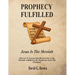 PROPHECY FULFILLED Jesus is the Messiah