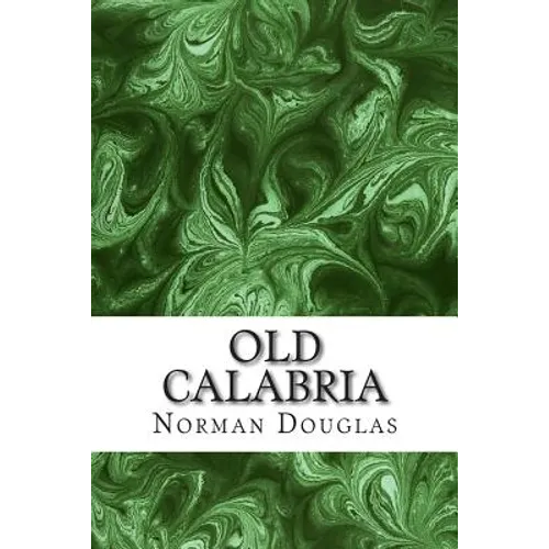 Old Calabria: (Norman Douglas Classics Collection)