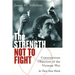 The Strength Not to Fight: Conscientious Objectors of the Vietnam War - In Their Own Words