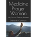 Medicine Prayer Woman: My Spiritual Journey Revisited