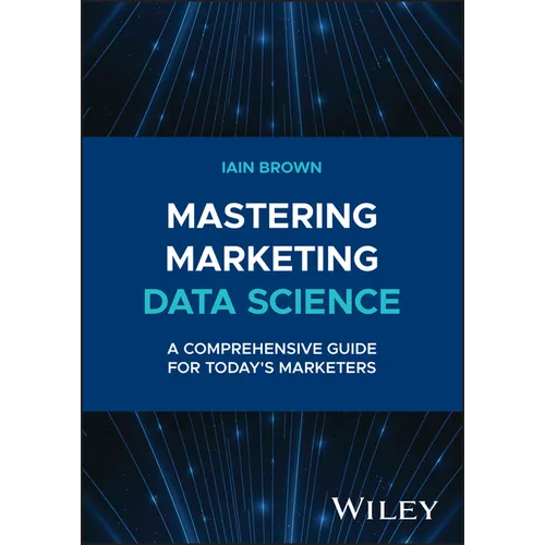 Mastering Marketing Data Science: A Comprehensive Guide for Today's Marketers