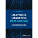 Mastering Marketing Data Science: A Comprehensive Guide for Today's Marketers