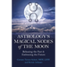 Astrology's Magical Nodes of the Moon: Releasing the Past & Embracing the Future