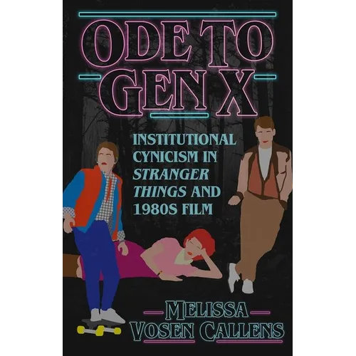 Ode to Gen X: Institutional Cynicism in Stranger Things and 1980s Film