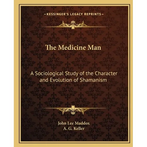 The Medicine Man: A Sociological Study of the Character and Evolution of Shamanism