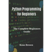Python Programming for Beginners: The Complete Beginners Guide