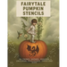 Fairytale Pumpkin Carving Stencils: 50+ Fairies, Gnomes, Dragons, Unicorns, Princesses, Trees and More