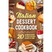 Italian Dessert Cookbook: 20 Authentic Recipes to Create Delicious Desserts at Home: Cookies Making Guide