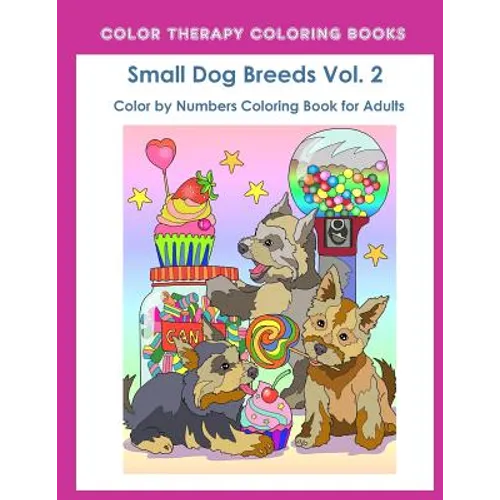 Color by Numbers Adult Coloring Book of Small Breed Dogs (Volume 2): An Easy Color by Number Adult Coloring Book of Small Breed Dogs including Dachshu