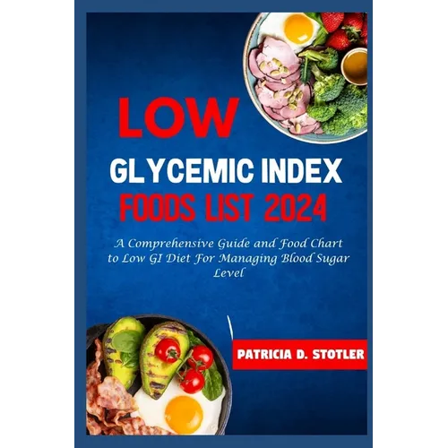 Low Glycemic Index Foods List 2024: A Comprehensive Guide and Food Chart to Low GI Diet For Managing Blood Sugar Level