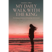 My Daily Walk with the King: Developing an Intimate Relationship with the Lord