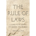 The Rule of Laws: A 4,000-Year Quest to Order the World
