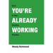 You're Already Working
