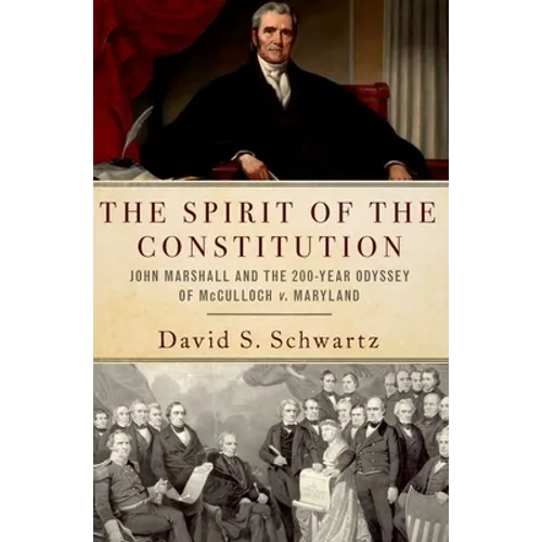 Spirit of the Constitution: John Marshall and the 200-Year Odyssey of McCulloch V. Maryland