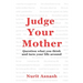 Judge Your Mother: Question what you think and turn your life around