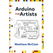 Arduino for Artists: How to Create Stunning Multimedia Art with Electronics