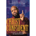Christ-Confident: Finally Placing Our Confidence in the Right ONE