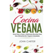 Cocina Vegana: Guía Paso a Paso y Deliciosas Recetas Para Una Alimentación Vegana Saludable (Vegan Cooking Spanish Version)