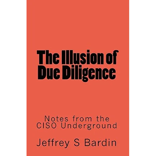 The Illusion of Due Diligence: Notes from the CISO Underground