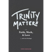 Trinity Matters: In Faith, Work, and Love
