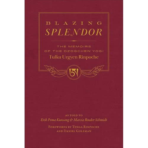 Blazing Splendor: The Memoirs of the Dzogchen Yogi Tulku Urgyen Rinpoche