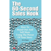 The 60-Second Sales Hook: How To Stand Out And Sell More Using the Power Of Your Story
