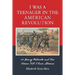 I Was a Teenager in the American Revolution: 21 Young Patriots and Two Tories Tell Their Stories