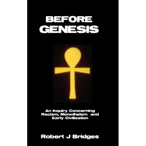 Before Genesis: An Inquiry Concerning Racism, Monotheism and Early Civilization