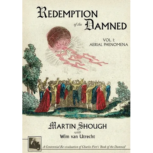 Redemption of the Damned: Vol. 1: Aerial Phenomena, A Centennial Re-evaluation of Charles Fort's 'Book of the Damned'