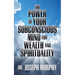 The Power of Your Subconscious Mind for Wealth and Spirituality