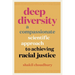 Deep Diversity: A Compassionate, Scientific Approach to Achieving Racial Justice