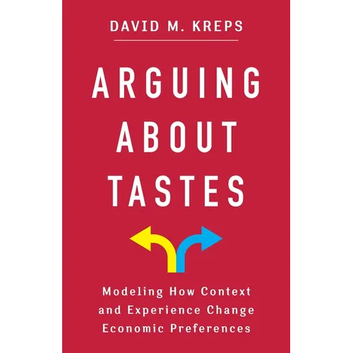Arguing about Tastes: Modeling How Context and Experience Change Economic Preferences