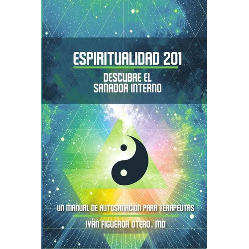 Espiritualidad 201, Descubre el sanador interno: Un manual de autosanación para terapeutas