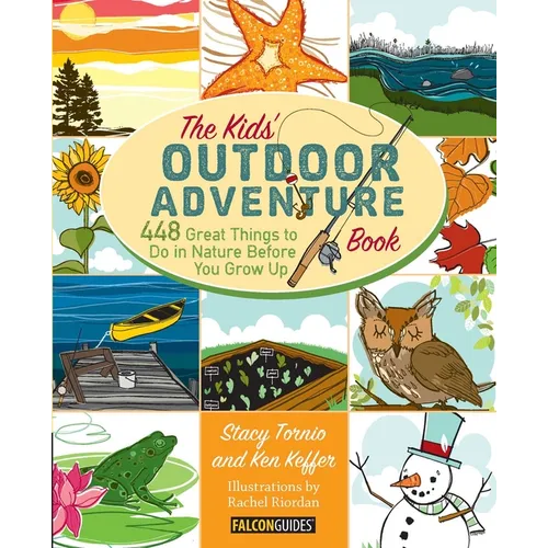 Kids' Outdoor Adventure Book: 448 Great Things to Do in Nature Before You Grow Up