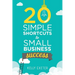 20 Simple Shortcuts to Small Business Success: Marketing, Mindset, Money and Productivity Tips to Help You Run Your Business Better