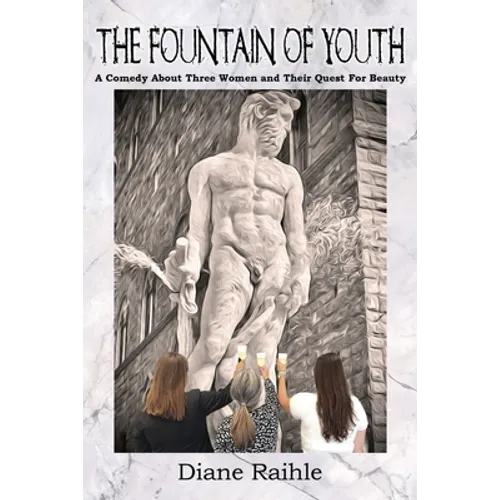 The Fountain of Youth: A Comedy About Three Women and Their Quest For Beauty