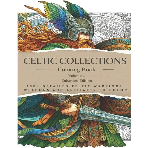 Adult Coloring Book: Celtic Collections. 100+ Detailed images of Celtic Warriors, Weapons & Artifacts to Color Find a digital detox with a meditative,