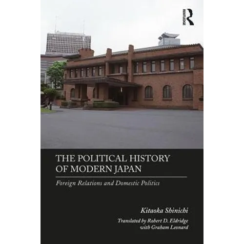 The Political History of Modern Japan: Foreign Relations and Domestic Politics